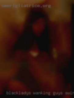 Blackladys wanking guys swingers of near Illinois.