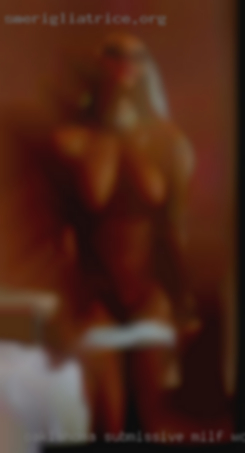 Oaklahoma submissive milf women.